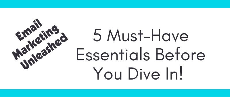 5 Must-Do Email Marketing Essentials